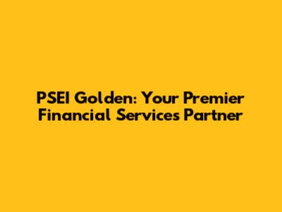 PSEI Golden: Your Premier Financial Services Partner