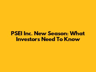 PSEI Inc. New Season: What Investors Need To Know