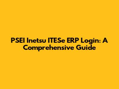 PSEI Inetsu ITESe ERP Login: A Comprehensive Guide