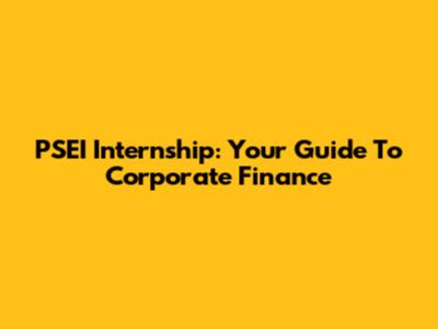 PSEI Internship: Your Guide To Corporate Finance