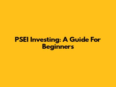 PSEI Investing: A Guide For Beginners