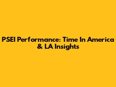 PSEI Performance: Time In America & LA Insights