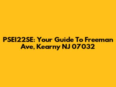 PSEI22SE: Your Guide To Freeman Ave, Kearny NJ 07032