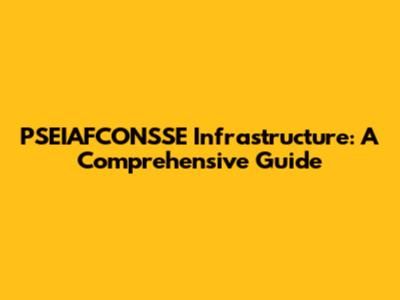PSEIAFCONSSE Infrastructure: A Comprehensive Guide