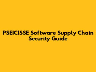 PSEICISSE Software Supply Chain Security Guide