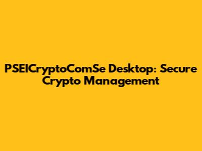 PSEICryptoComSe Desktop: Secure Crypto Management