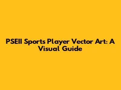PSEII Sports Player Vector Art: A Visual Guide