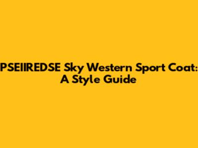 PSEIIREDSE Sky Western Sport Coat: A Style Guide