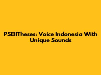 PSEIITheses: Voice Indonesia With Unique Sounds