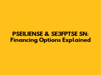 PSEILIENSE & SE3FPTSE SN: Financing Options Explained