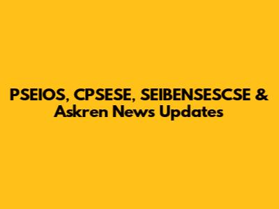 PSEIOS, CPSESE, SEIBENSESCSE & Askren News Updates