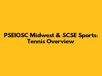PSEIOSC Midwest & SCSE Sports: Tennis Overview