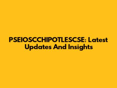 PSEIOSCCHIPOTLESCSE: Latest Updates And Insights