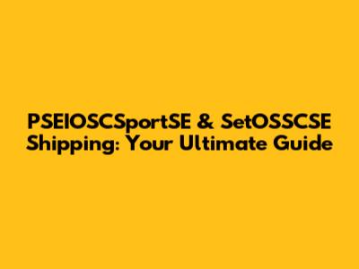 PSEIOSCSportSE & SetOSSCSE Shipping: Your Ultimate Guide