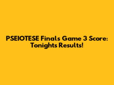 PSEIOTESE Finals Game 3 Score: Tonight's Results!