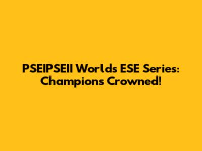PSEIPSEII Worlds ESE Series: Champions Crowned!
