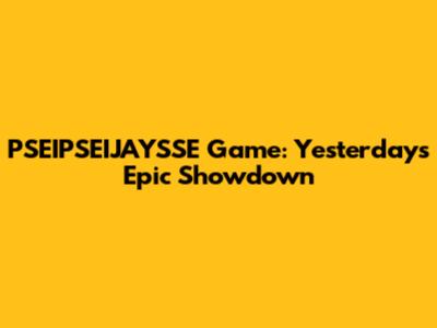 PSEIPSEIJAYSSE Game: Yesterday's Epic Showdown