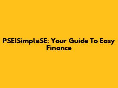 PSEISimpleSE: Your Guide To Easy Finance