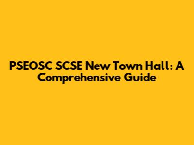 PSEOSC SCSE New Town Hall: A Comprehensive Guide