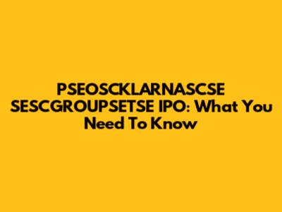 PSEOSCKLARNASCSE SESCGROUPSETSE IPO: What You Need To Know