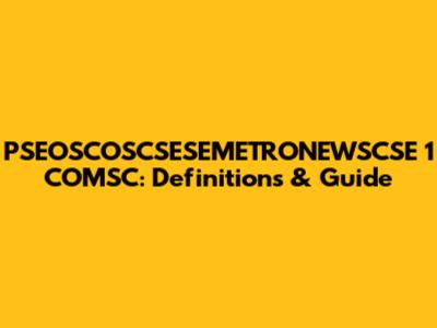 PSEOSCOSCSESEMETRONEWSCSE 1 COMSC: Definitions & Guide