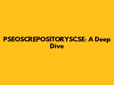 PSEOSCREPOSITORYSCSE: A Deep Dive
