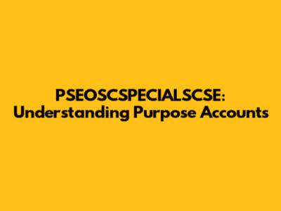 PSEOSCSPECIALSCSE: Understanding Purpose Accounts