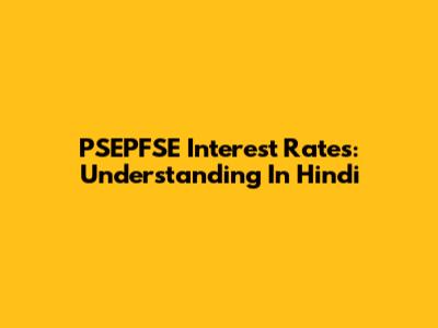 PSEPFSE Interest Rates: Understanding In Hindi
