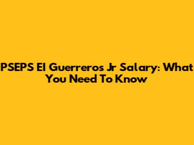 PSEPS EI Guerreros Jr Salary: What You Need To Know