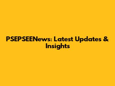 PSEPSEENews: Latest Updates & Insights