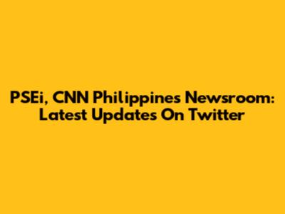 PSEi, CNN Philippines Newsroom: Latest Updates On Twitter
