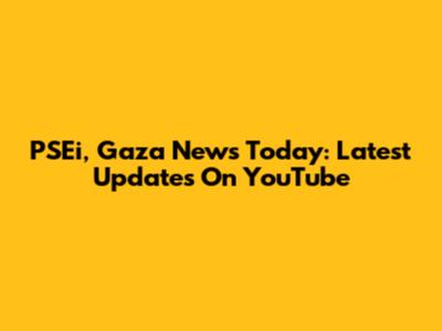 PSEi, Gaza News Today: Latest Updates On YouTube