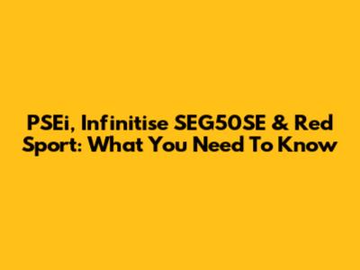 PSEi, Infinitise SEG50SE & Red Sport: What You Need To Know