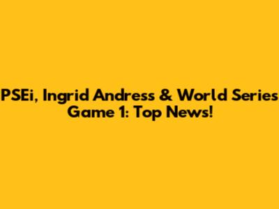 PSEi, Ingrid Andress & World Series Game 1: Top News!