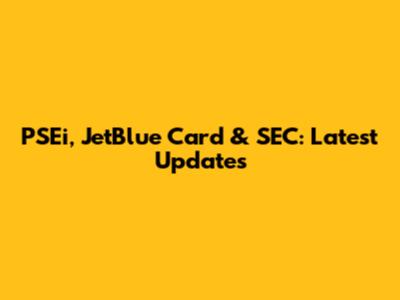 PSEi, JetBlue Card & SEC: Latest Updates