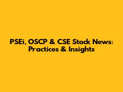 PSEi, OSCP & CSE Stock News: Practices & Insights
