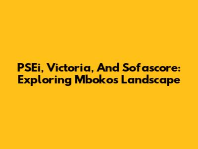 PSEi, Victoria, And Sofascore: Exploring Mboko's Landscape