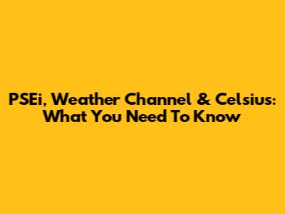 PSEi, Weather Channel & Celsius: What You Need To Know