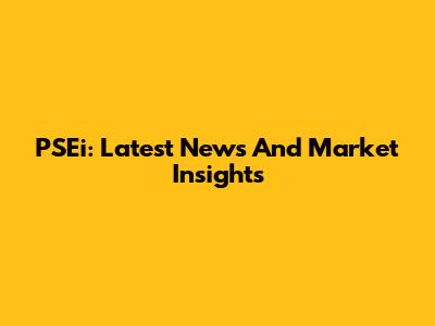 PSEi: Latest News And Market Insights