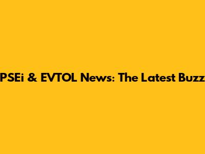PSEi & EVTOL News: The Latest Buzz
