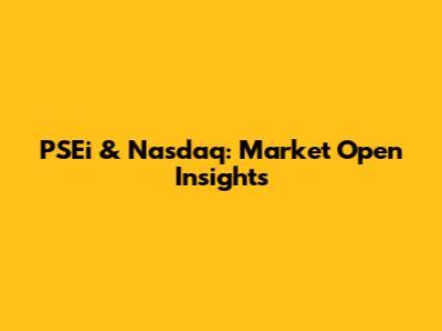 PSEi & Nasdaq: Market Open Insights