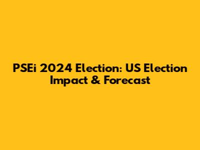 PSEi 2024 Election: US Election Impact & Forecast