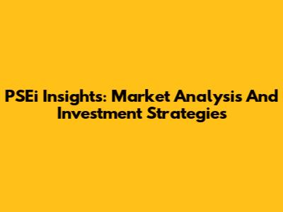 PSEi Insights: Market Analysis And Investment Strategies