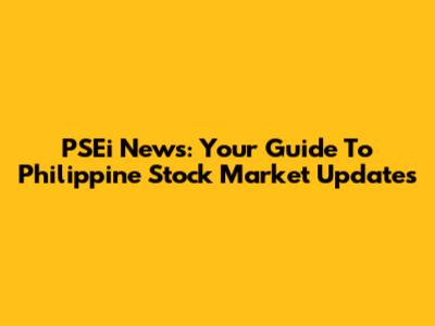 PSEi News: Your Guide To Philippine Stock Market Updates