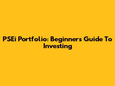 PSEi Portfolio: Beginner's Guide To Investing