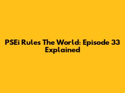 PSEi Rules The World: Episode 33 Explained