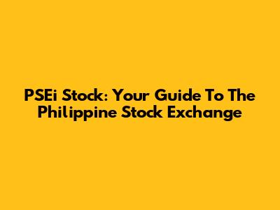 PSEi Stock: Your Guide To The Philippine Stock Exchange