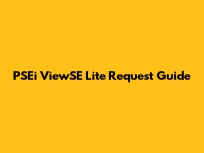 PSEi ViewSE Lite Request Guide
