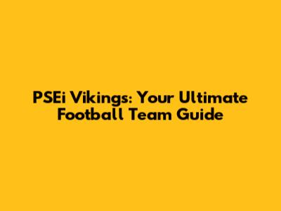 PSEi Vikings: Your Ultimate Football Team Guide