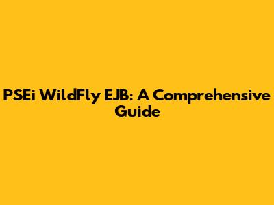 PSEi WildFly EJB: A Comprehensive Guide